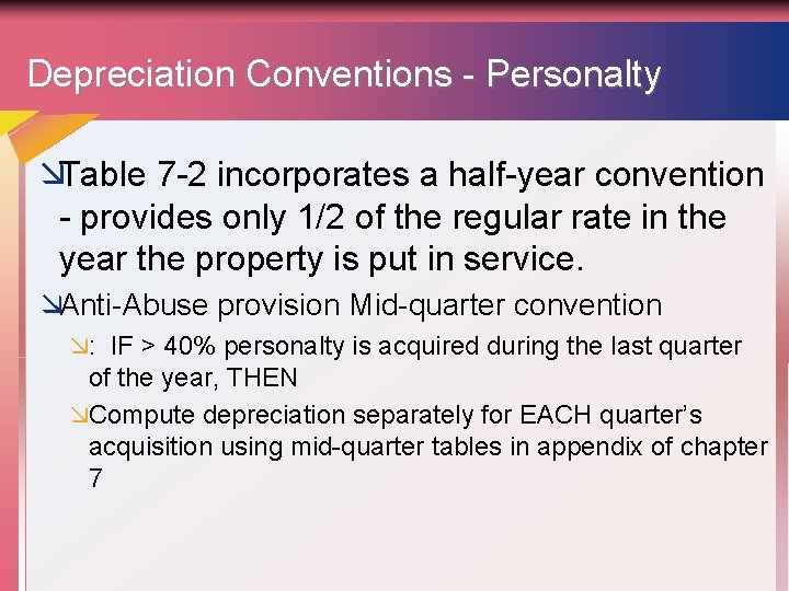 Depreciation Conventions - Personalty æTable 7 -2 incorporates a half-year convention - provides only