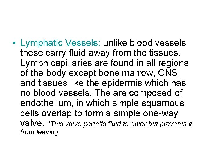  • Lymphatic Vessels: unlike blood vessels these carry fluid away from the tissues.