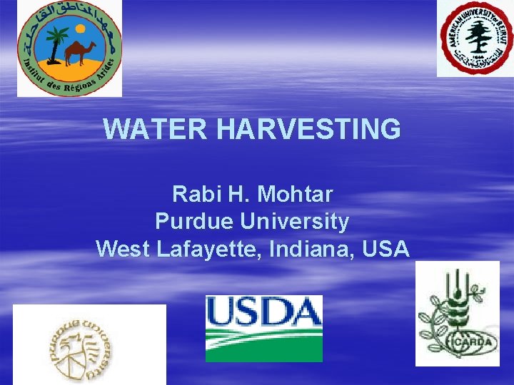 WATER HARVESTING Rabi H. Mohtar Purdue University West Lafayette, Indiana, USA 