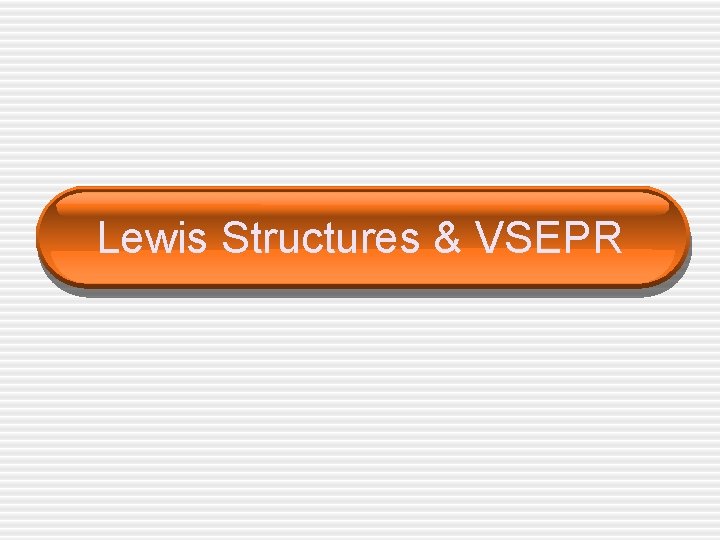 Lewis Structures & VSEPR 