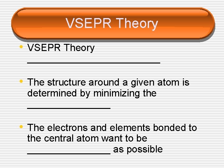 VSEPR Theory • VSEPR Theory ____________ • The structure around a given atom is