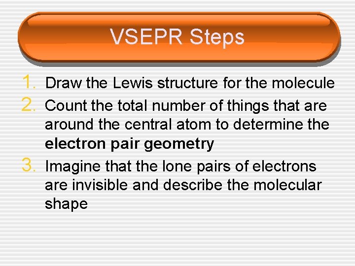 VSEPR Steps 1. Draw the Lewis structure for the molecule 2. Count the total