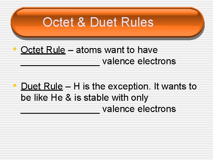 Octet & Duet Rules • Octet Rule – atoms want to have ________ valence