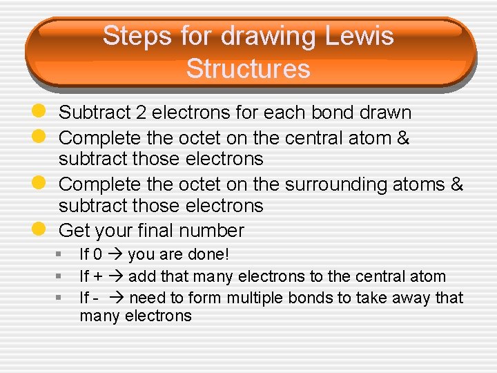 Steps for drawing Lewis Structures l Subtract 2 electrons for each bond drawn l