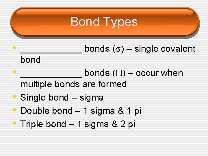 Bond Types • ______ bonds ( ) – single covalent • • bond ______