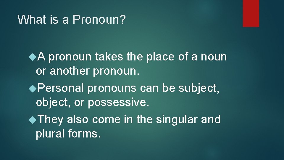 What is a Pronoun? A pronoun takes the place of a noun or another