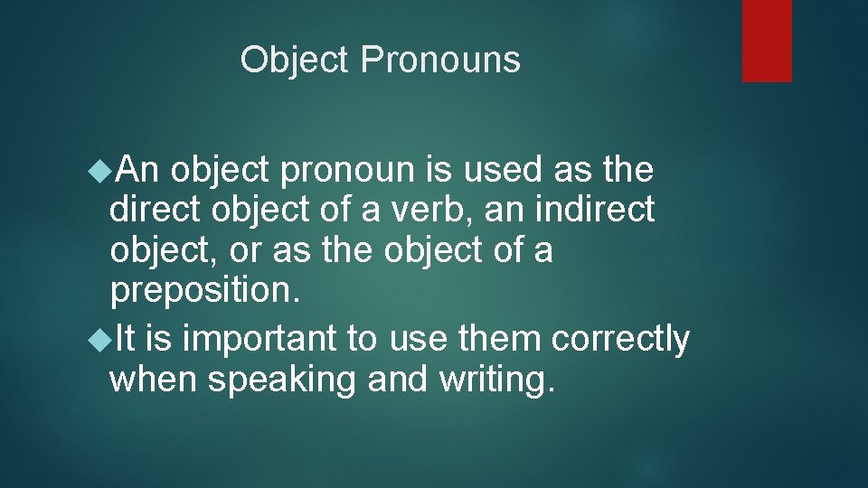 Object Pronouns An object pronoun is used as the direct object of a verb,