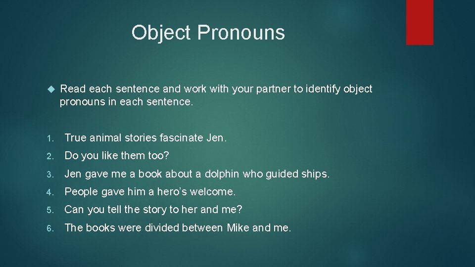 Object Pronouns Read each sentence and work with your partner to identify object pronouns