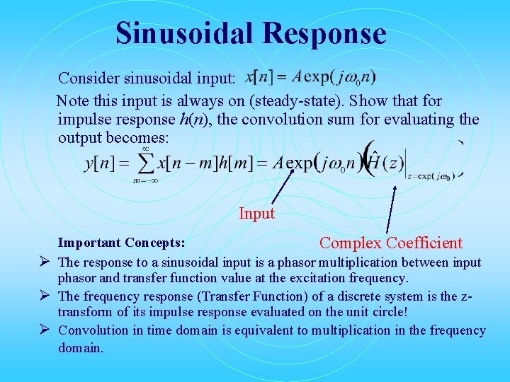 Sinusoidal Response Consider sinusoidal input: Note this input is always on (steady-state). Show that