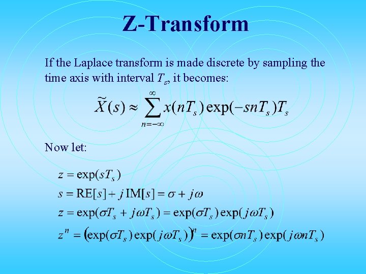 Z-Transform If the Laplace transform is made discrete by sampling the time axis with