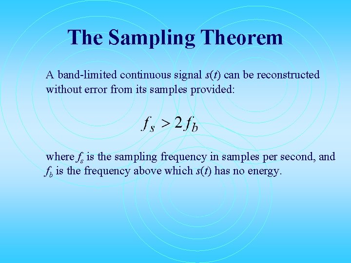 The Sampling Theorem A band-limited continuous signal s(t) can be reconstructed without error from