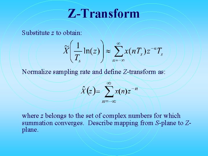 Z-Transform Substitute z to obtain: Normalize sampling rate and define Z-transform as: where z