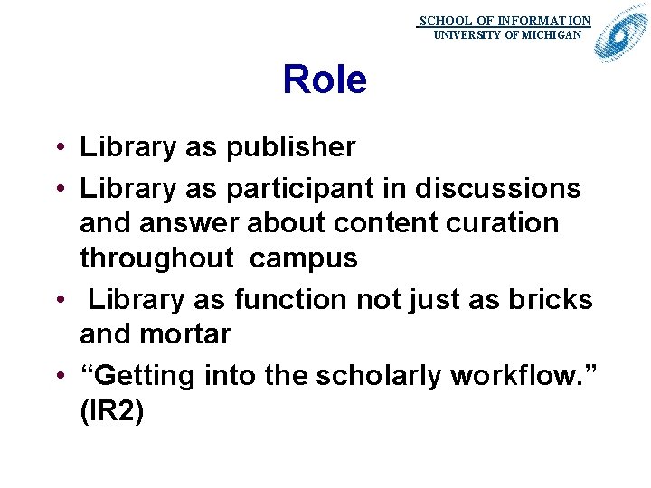 SCHOOL OF INFORMATION. UNIVERSITY OF MICHIGAN Role • Library as publisher • Library as