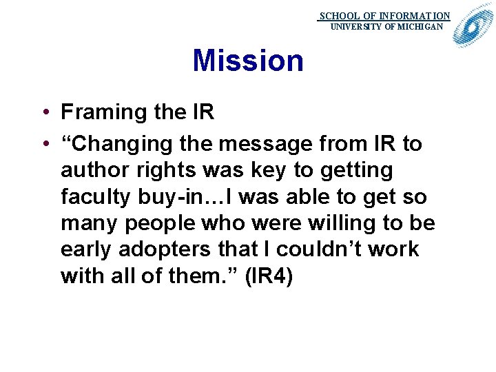 SCHOOL OF INFORMATION. UNIVERSITY OF MICHIGAN Mission • Framing the IR • “Changing the