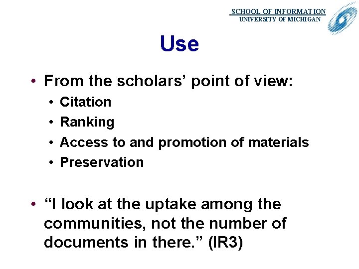 SCHOOL OF INFORMATION. UNIVERSITY OF MICHIGAN Use • From the scholars’ point of view: