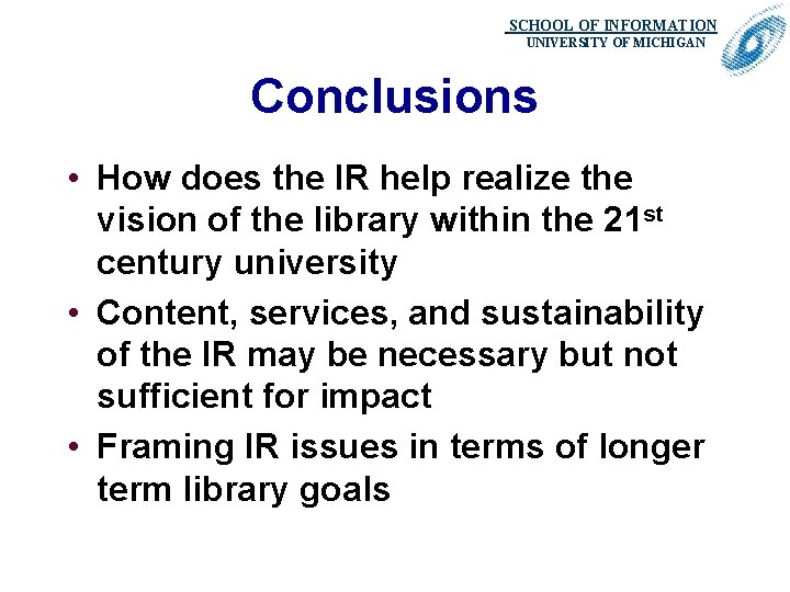 SCHOOL OF INFORMATION. UNIVERSITY OF MICHIGAN Conclusions • How does the IR help realize