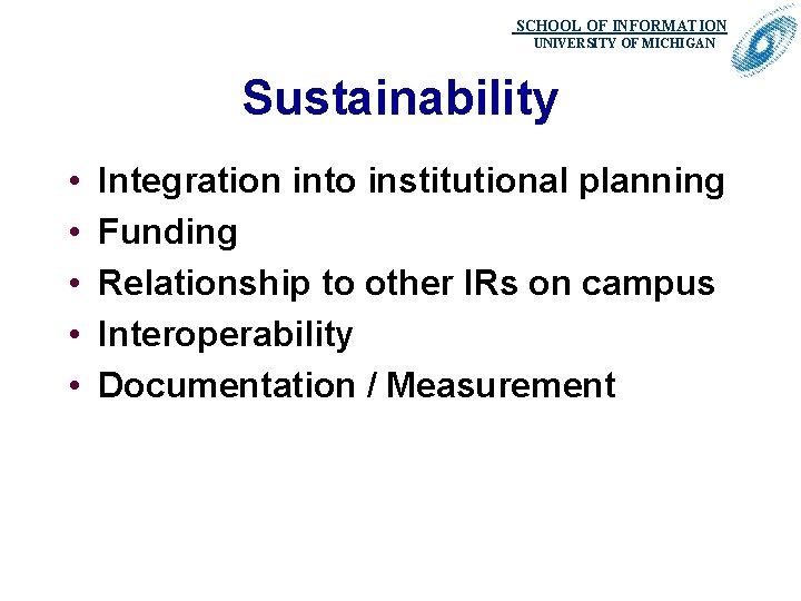 SCHOOL OF INFORMATION. UNIVERSITY OF MICHIGAN Sustainability • • • Integration into institutional planning