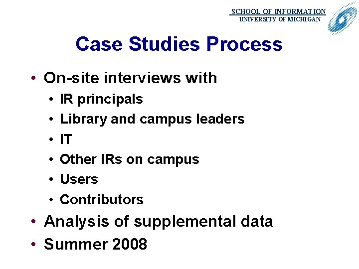 SCHOOL OF INFORMATION. UNIVERSITY OF MICHIGAN Case Studies Process • On-site interviews with •