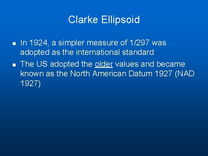 Clarke Ellipsoid n n In 1924, a simpler measure of 1/297 was adopted as Clarke Ellipsoid n n In 1924, a simpler measure of 1/297 was adopted as