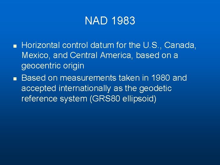 NAD 1983 n n Horizontal control datum for the U. S. , Canada, Mexico, NAD 1983 n n Horizontal control datum for the U. S. , Canada, Mexico,