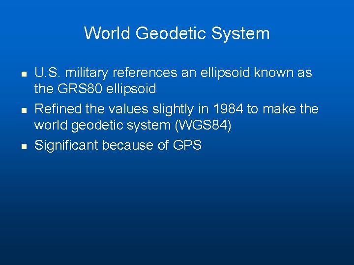 World Geodetic System n n n U. S. military references an ellipsoid known as World Geodetic System n n n U. S. military references an ellipsoid known as