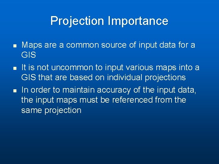 Projection Importance n n n Maps are a common source of input data for Projection Importance n n n Maps are a common source of input data for