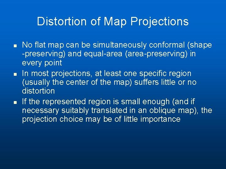 Distortion of Map Projections n n n No flat map can be simultaneously conformal Distortion of Map Projections n n n No flat map can be simultaneously conformal