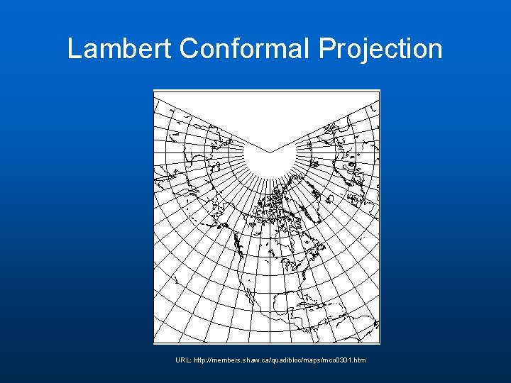 Lambert Conformal Projection URL: http: //members. shaw. ca/quadibloc/maps/mco 0301. htm Lambert Conformal Projection URL: http: //members. shaw. ca/quadibloc/maps/mco 0301. htm