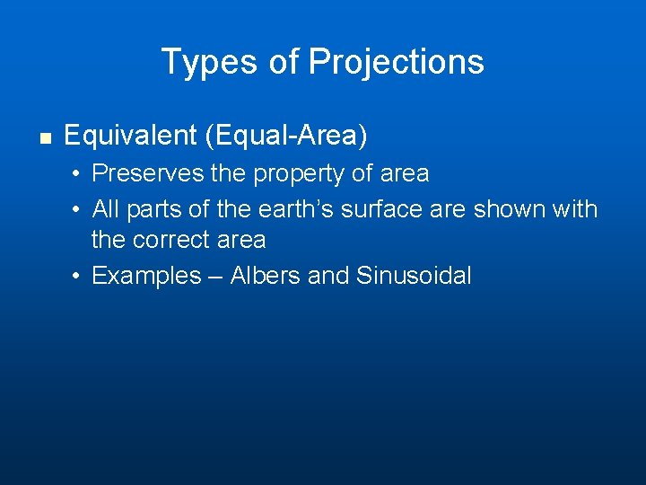 Types of Projections n Equivalent (Equal-Area) • Preserves the property of area • All Types of Projections n Equivalent (Equal-Area) • Preserves the property of area • All