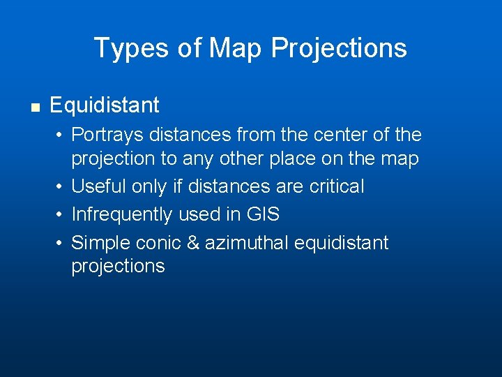 Types of Map Projections n Equidistant • Portrays distances from the center of the Types of Map Projections n Equidistant • Portrays distances from the center of the