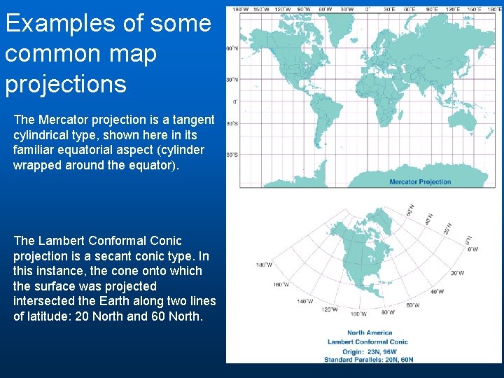 Examples of some common map projections The Mercator projection is a tangent cylindrical type, Examples of some common map projections The Mercator projection is a tangent cylindrical type,