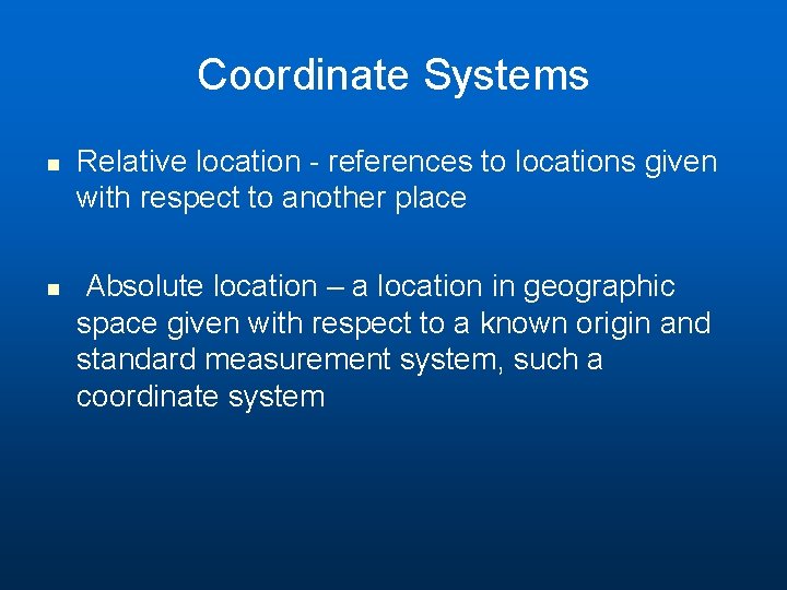 Coordinate Systems n n Relative location - references to locations given with respect to Coordinate Systems n n Relative location - references to locations given with respect to