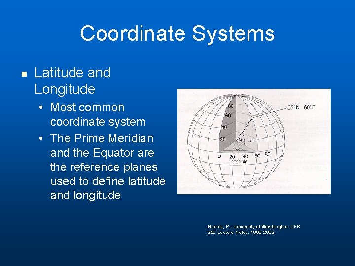 Coordinate Systems n Latitude and Longitude • Most common coordinate system • The Prime Coordinate Systems n Latitude and Longitude • Most common coordinate system • The Prime
