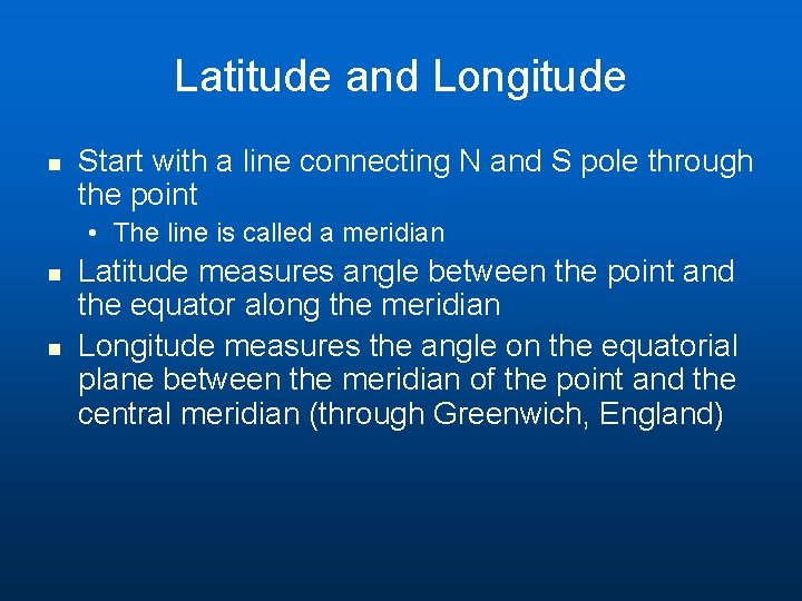 Latitude and Longitude n Start with a line connecting N and S pole through Latitude and Longitude n Start with a line connecting N and S pole through