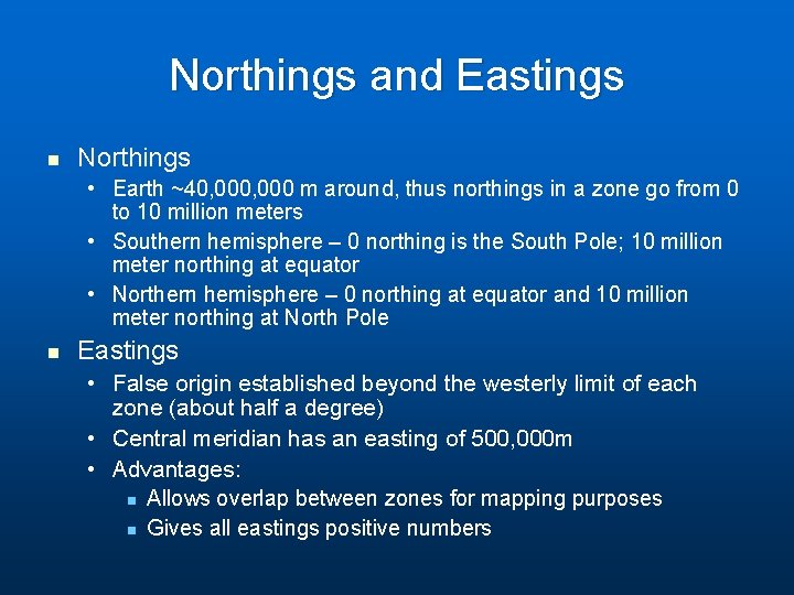 Northings and Eastings n Northings • Earth ~40, 000 m around, thus northings in Northings and Eastings n Northings • Earth ~40, 000 m around, thus northings in
