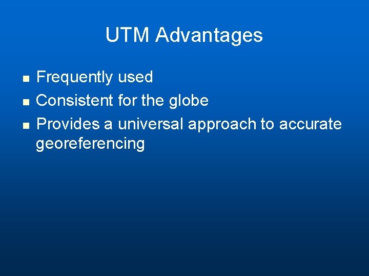 UTM Advantages n n n Frequently used Consistent for the globe Provides a universal UTM Advantages n n n Frequently used Consistent for the globe Provides a universal