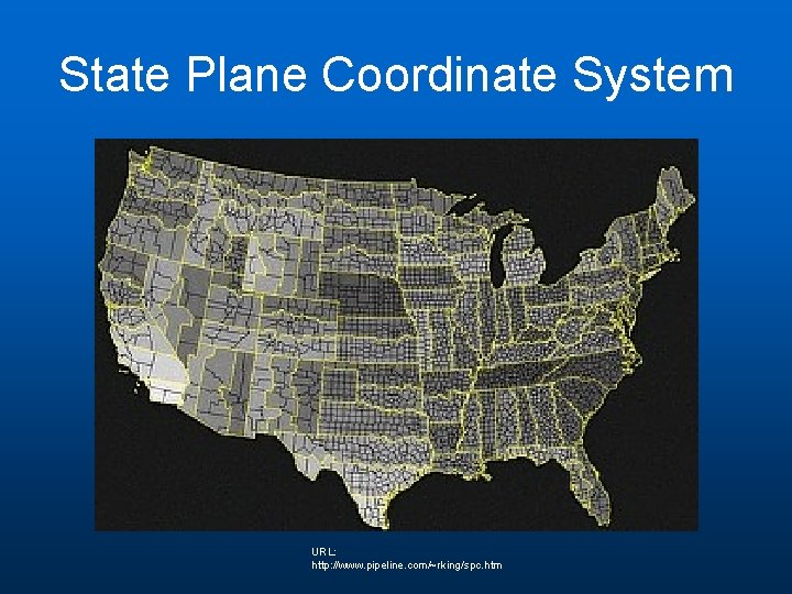 State Plane Coordinate System URL: http: //www. pipeline. com/~rking/spc. htm State Plane Coordinate System URL: http: //www. pipeline. com/~rking/spc. htm