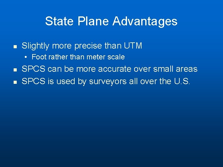 State Plane Advantages n Slightly more precise than UTM • Foot rather than meter State Plane Advantages n Slightly more precise than UTM • Foot rather than meter