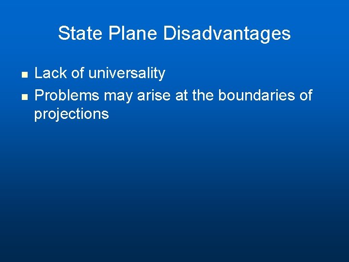 State Plane Disadvantages n n Lack of universality Problems may arise at the boundaries State Plane Disadvantages n n Lack of universality Problems may arise at the boundaries