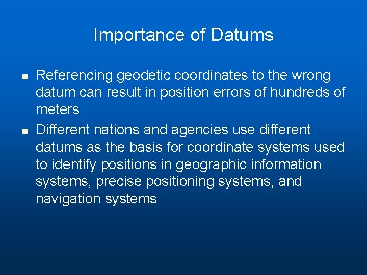 Importance of Datums n n Referencing geodetic coordinates to the wrong datum can result Importance of Datums n n Referencing geodetic coordinates to the wrong datum can result