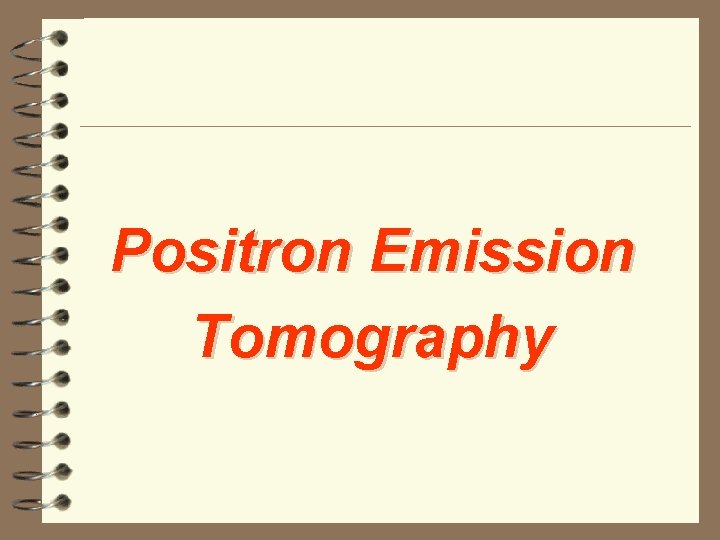 Positron Emission Tomography 