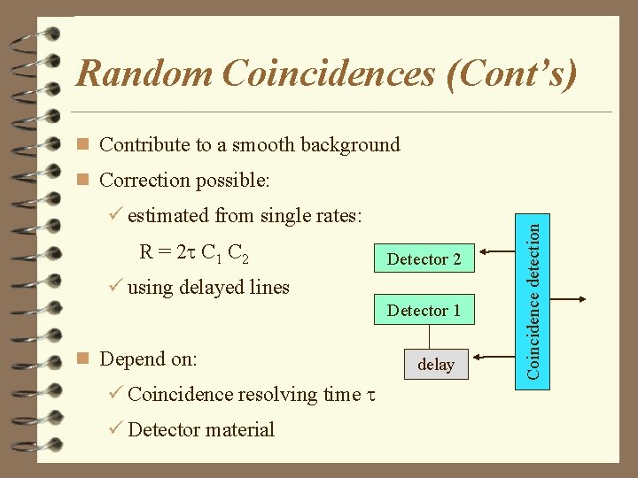 Random Coincidences (Cont’s) n Contribute to a smooth background ü estimated from single rates: