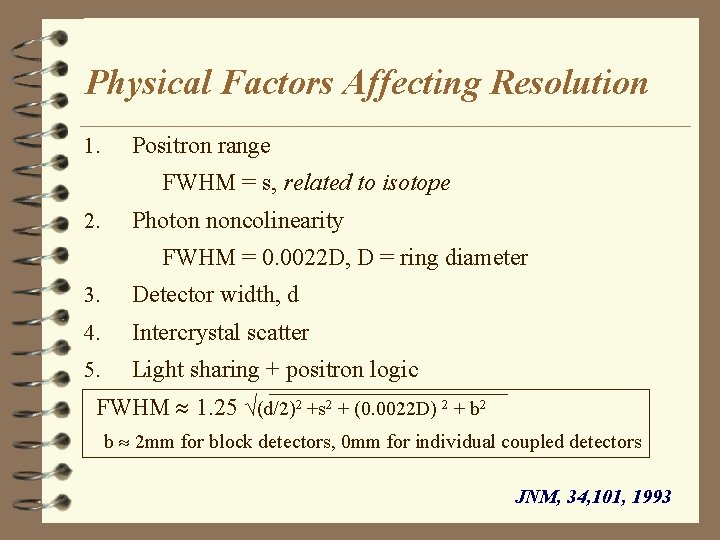 Physical Factors Affecting Resolution 1. Positron range FWHM = s, related to isotope 2.