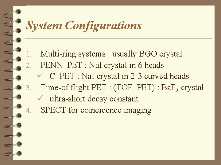 System Configurations Multi-ring systems : usually BGO crystal PENN PET : Na. I crystal