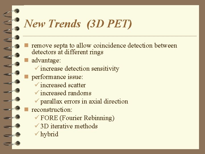 New Trends (3 D PET) n remove septa to allow coincidence detection between detectors