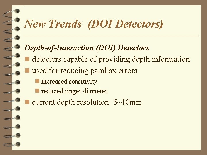New Trends (DOI Detectors) Depth-of-Interaction (DOI) Detectors n detectors capable of providing depth information