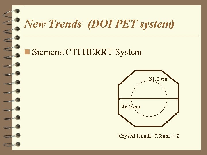 New Trends (DOI PET system) n Siemens/CTI HERRT System 31. 2 cm 46. 9