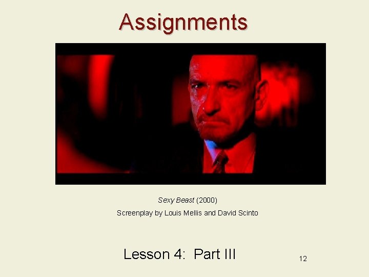 Assignments Sexy Beast (2000) Screenplay by Louis Mellis and David Scinto Lesson 4: Part