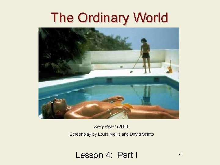 The Ordinary World Sexy Beast (2000) Screenplay by Louis Mellis and David Scinto Lesson