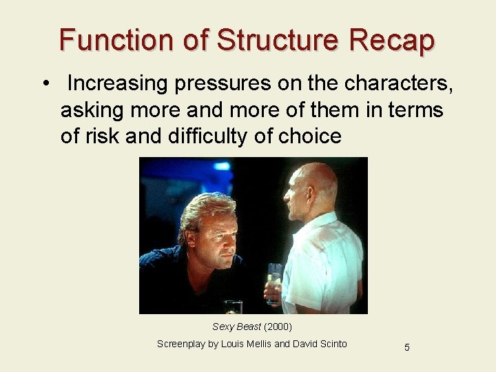 Function of Structure Recap • Increasing pressures on the characters, asking more and more